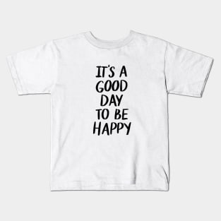 Its A Good Day to be Happy t-shirt Kids T-Shirt